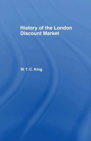 History of the London Discount Market de W. T. C. King