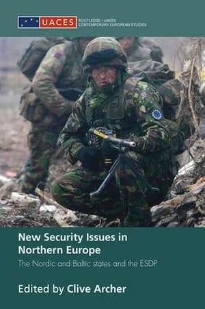 New Security Issues in Northern Europe: The Nordic and Baltic States and the ESDP de Clive Archer