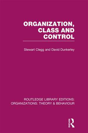 Organization, Class and Control (RLE: Organizations) de Stewart Clegg