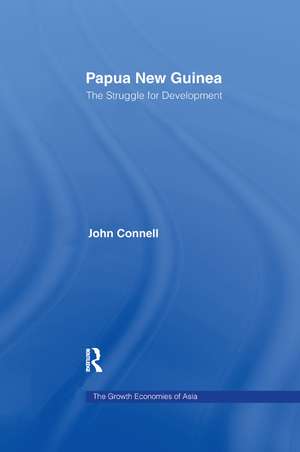 Papua New Guinea: The Struggle for Development de John Connell