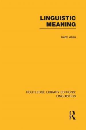 Linguistic Meaning (RLE Linguistics A: General Linguistics) de Keith Allan