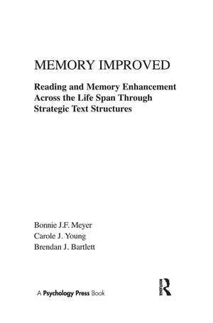 Memory Improved: Reading and Memory Enhancement Across the Life Span Through Strategic Text Structures de Bonnie J.F. Meyer