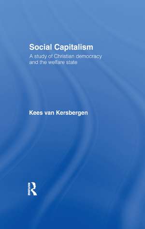 Social Capitalism: A Study of Christian Democracy and the Welfare State de Kees van Kersbergen