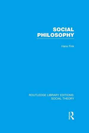 Social Philosophy (RLE Social Theory) de Hans Fink