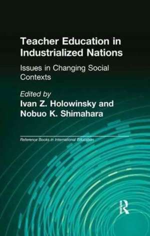 Teacher Education in Industrialized Nations: Issues in Changing Social Contexts de Ivan Z. Holowinsky