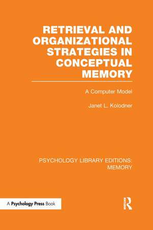 Retrieval and Organizational Strategies in Conceptual Memory (PLE: Memory): A Computer Model de Janet Kolodner