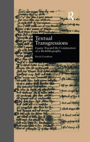 Textual Transgressions: Essays Toward the Construction of a Biobibliography de David Greetham