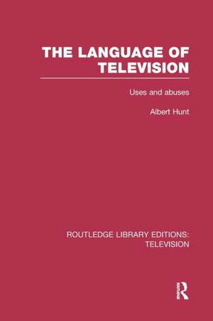 The Language of Television: Uses and Abuses de Albert Hunt