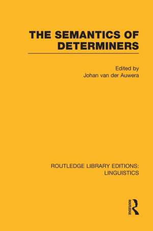 The Semantics of Determiners (RLE Linguistics B: Grammar) de Johan Van Der Auwera