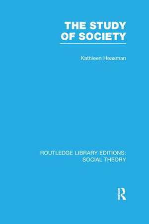 The Study of Society (RLE Social Theory) de Kathleen Joan Heasman