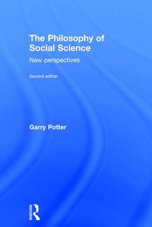 The Philosophy of Social Science: New Perspectives, 2nd edition de Garry Potter