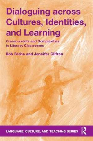 Dialoguing across Cultures, Identities, and Learning: Crosscurrents and Complexities in Literacy Classrooms de Bob Fecho