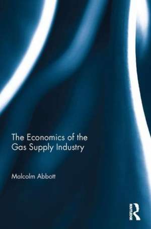 The Economics of the Gas Supply Industry de Malcolm Abbott