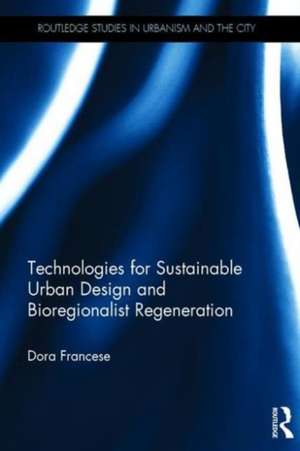 Technologies for Sustainable Urban Design and Bioregionalist Regeneration de Dora Francese