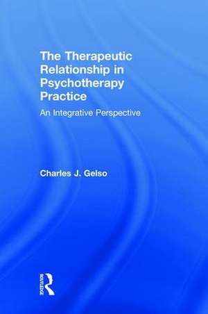 The Therapeutic Relationship in Psychotherapy Practice: An Integrative Perspective de Charles J. Gelso