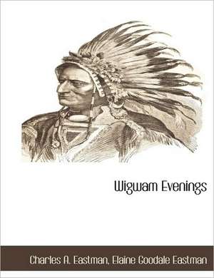 Wigwam Evenings de Charles A. Eastman