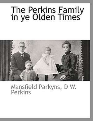 The Perkins Family in Ye Olden Times de Mansfield Parkyns