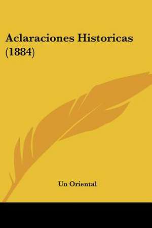 Aclaraciones Historicas (1884) de Un Oriental