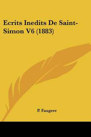 Ecrits Inedits De Saint-Simon V6 (1883) de P. Faugere