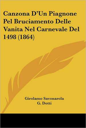 Canzona D'Un Piagnone Pel Bruciamento Delle Vanita Nel Carnevale Del 1498 (1864) de Girolamo Savonarola