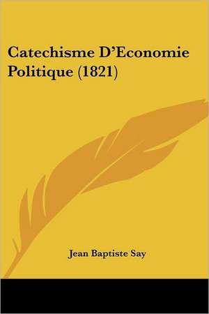 Catechisme D'Economie Politique (1821) de Jean Baptiste Say