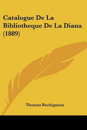 Catalogue De La Bibliotheque De La Diana (1889) de Thomas Rochigneux