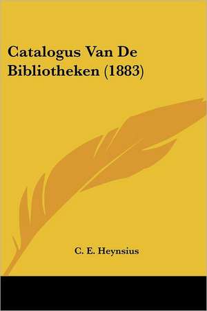 Catalogus Van De Bibliotheken (1883) de C. E. Heynsius