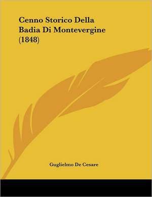 Cenno Storico Della Badia Di Montevergine (1848) de Guglielmo De Cesare