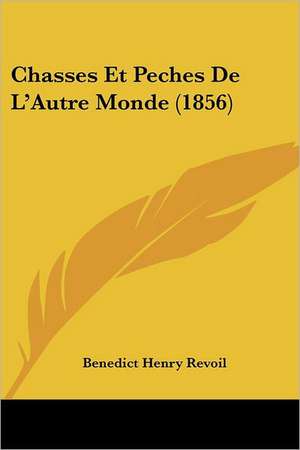 Chasses Et Peches De L'Autre Monde (1856) de Benedict Henry Revoil