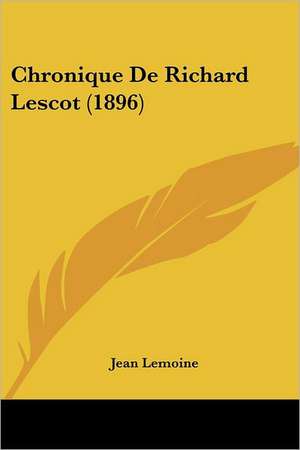 Chronique De Richard Lescot (1896) de Jean Lemoine