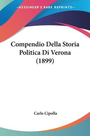 Compendio Della Storia Politica Di Verona (1899) de Carlo Cipolla