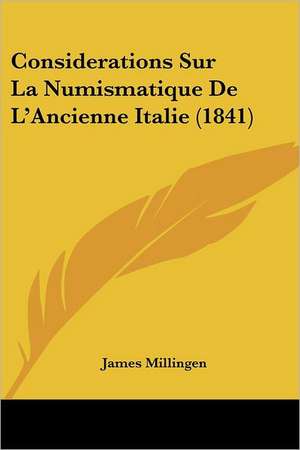 Considerations Sur La Numismatique De L'Ancienne Italie (1841) de James Millingen