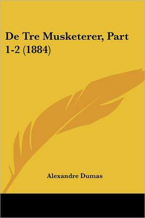 De Tre Musketerer, Part 1-2 (1884) de Alexandre Dumas