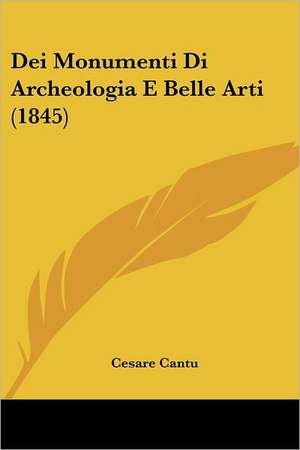 Dei Monumenti Di Archeologia E Belle Arti (1845) de Cesare Cantu