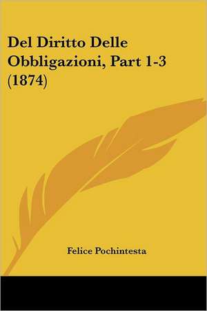 Del Diritto Delle Obbligazioni, Part 1-3 (1874) de Felice Pochintesta