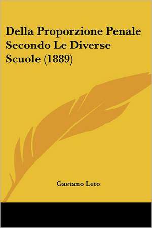 Della Proporzione Penale Secondo Le Diverse Scuole (1889) de Gaetano Leto