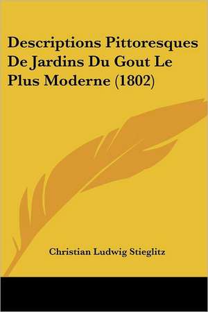 Descriptions Pittoresques De Jardins Du Gout Le Plus Moderne (1802) de Christian Ludwig Stieglitz