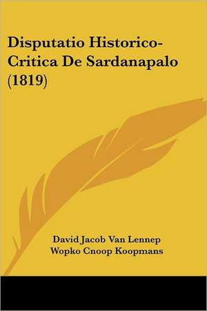 Disputatio Historico-Critica De Sardanapalo (1819) de David Jacob Van Lennep