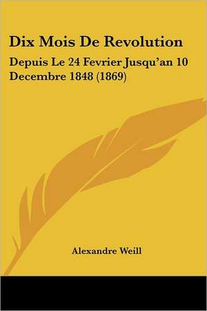 Dix Mois De Revolution de Alexandre Weill