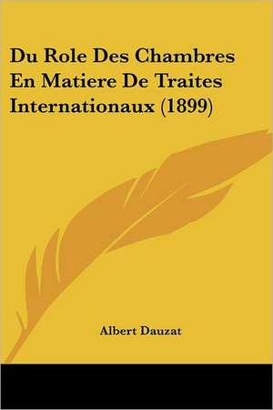 Du Role Des Chambres En Matiere De Traites Internationaux (1899) de Albert Dauzat