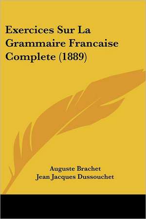 Exercices Sur La Grammaire Francaise Complete (1889) de Auguste Brachet