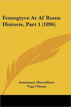 Femogtyve Ar Af Roms Historie, Part 1 (1896) de Ammianus Marcellinus