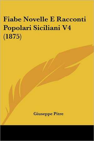 Fiabe Novelle E Racconti Popolari Siciliani V4 (1875) de Giuseppe Pitre