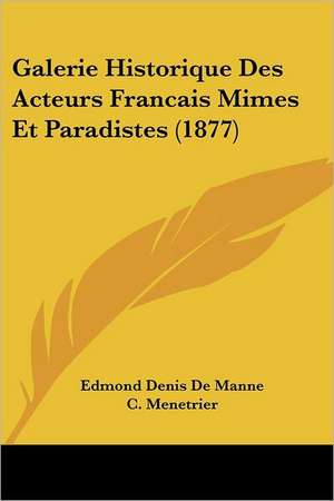 Galerie Historique Des Acteurs Francais Mimes Et Paradistes (1877) de Edmond Denis De Manne