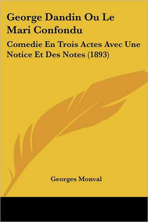 George Dandin Ou Le Mari Confondu de Georges Monval