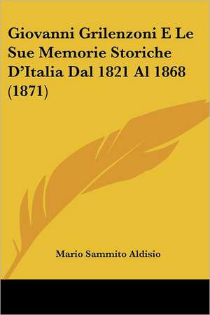 Giovanni Grilenzoni E Le Sue Memorie Storiche D'Italia Dal 1821 Al 1868 (1871) de Mario Sammito Aldisio