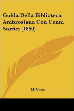 Guida Della Biblioteca Ambrosiana Con Cenni Storici (1860) de M. Unzni