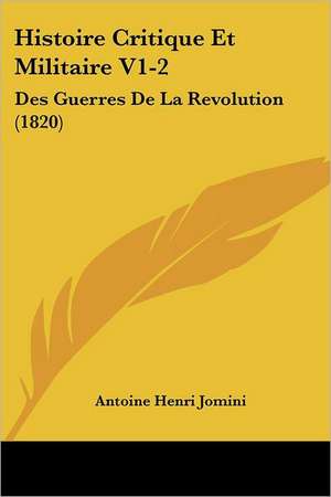 Histoire Critique Et Militaire V1-2 de Antoine Henri Jomini