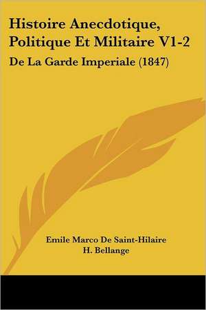 Histoire Anecdotique, Politique Et Militaire V1-2 de Emile Marco De Saint-Hilaire