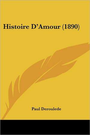 Histoire D'Amour (1890) de Paul Deroulede